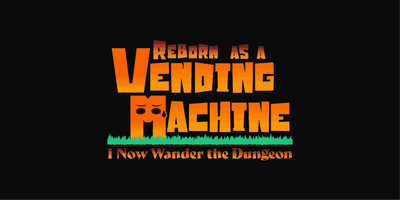 REBORN AS A VENDING MACHINE